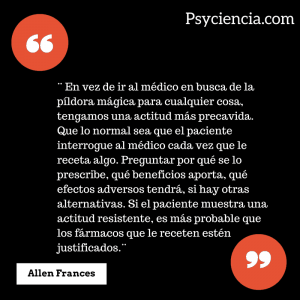 Cita de Allen Frances que aconseja preguntar al médico por qué receta un fármaco y sus efectos