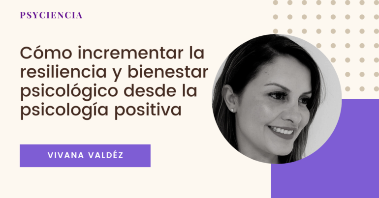 Cómo incrementar la resiliencia y bienestar psicológico desde la psicología positiva